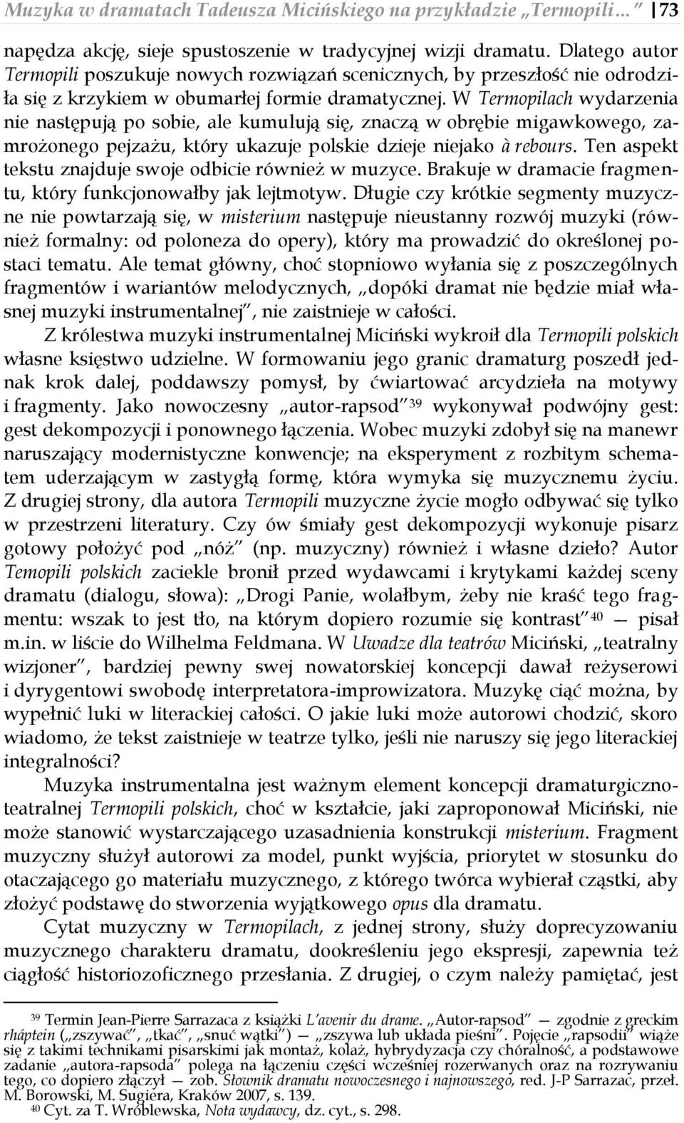 W Termopilach wydarzenia nie następują po sobie, ale kumulują się, znaczą w obrębie migawkowego, zamrożonego pejzażu, który ukazuje polskie dzieje niejako à rebours.