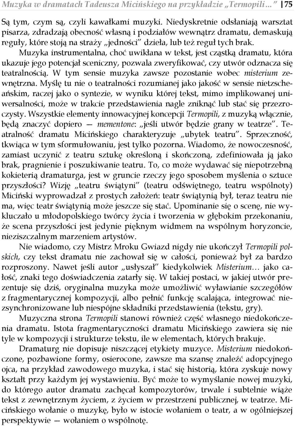 Muzyka instrumentalna, choć uwikłana w tekst, jest cząstką dramatu, która ukazuje jego potencjał sceniczny, pozwala zweryfikować, czy utwór odznacza się teatralnością.