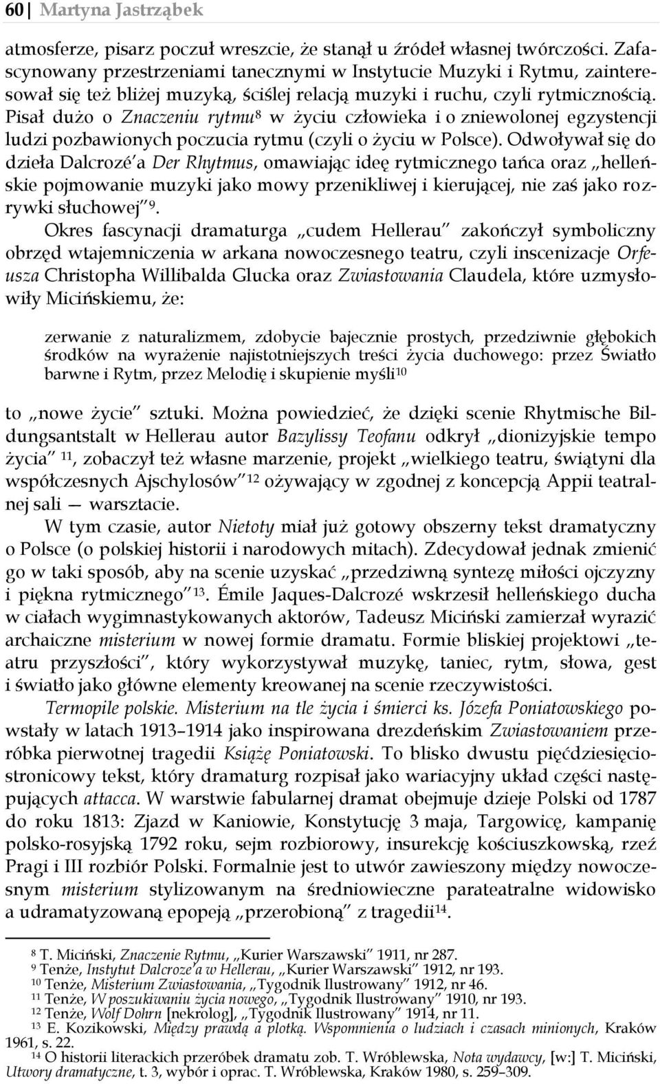 Pisał dużo o Znaczeniu rytmu 8 w życiu człowieka i o zniewolonej egzystencji ludzi pozbawionych poczucia rytmu (czyli o życiu w Polsce).