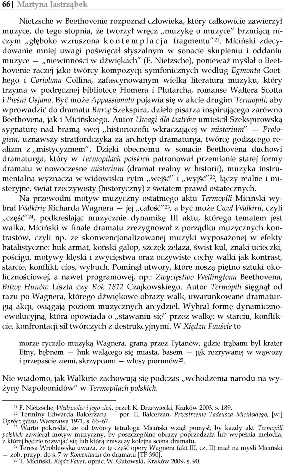 Nietzsche), ponieważ myślał o Beethovenie raczej jako twórcy kompozycji symfonicznych według Egmonta Goethego i Coriolana Collina, zafascynowanym wielką literaturą muzyku, który trzyma w podręcznej