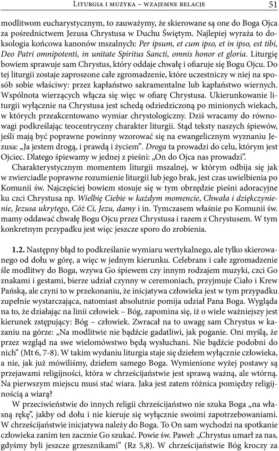 Liturgię bowiem sprawuje sam Chrystus, który oddaje chwałę i ofiaruje się Bogu Ojcu.