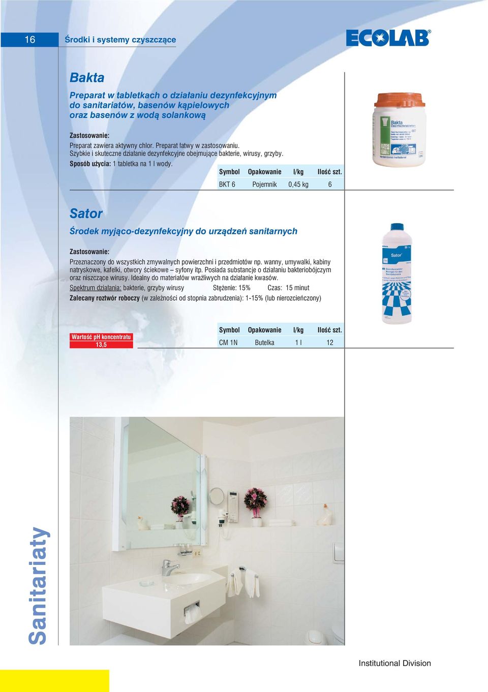 BKT 6 Pojemnik 0,45 kg 6 Sator Środek myjąco-dezynfekcyjny do urządzeń sanitarnych Przeznaczony do wszystkich zmywalnych powierzchni i przedmiotów np.