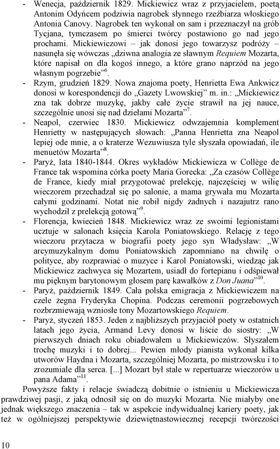 Mickiewiczowi jak donosi jego towarzysz podróŝy nasunęła się wówczas dziwna analogia ze sławnym Requiem Mozarta, które napisał on dla kogoś innego, a które grano naprzód na jego własnym pogrzebie 6.