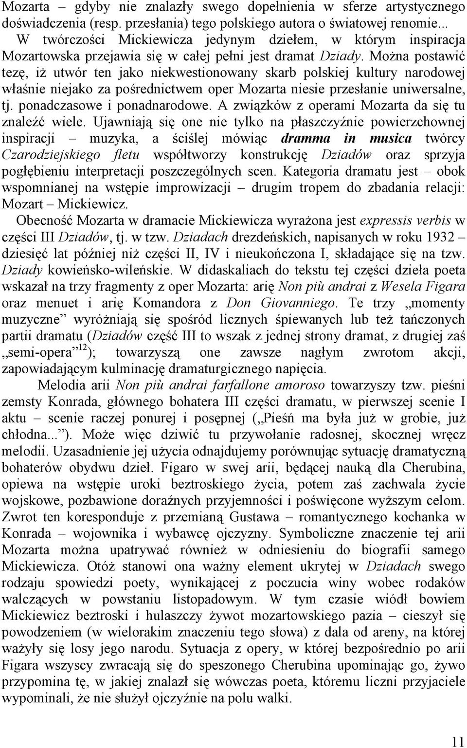 MoŜna postawić tezę, iŝ utwór ten jako niekwestionowany skarb polskiej kultury narodowej właśnie niejako za pośrednictwem oper Mozarta niesie przesłanie uniwersalne, tj. ponadczasowe i ponadnarodowe.