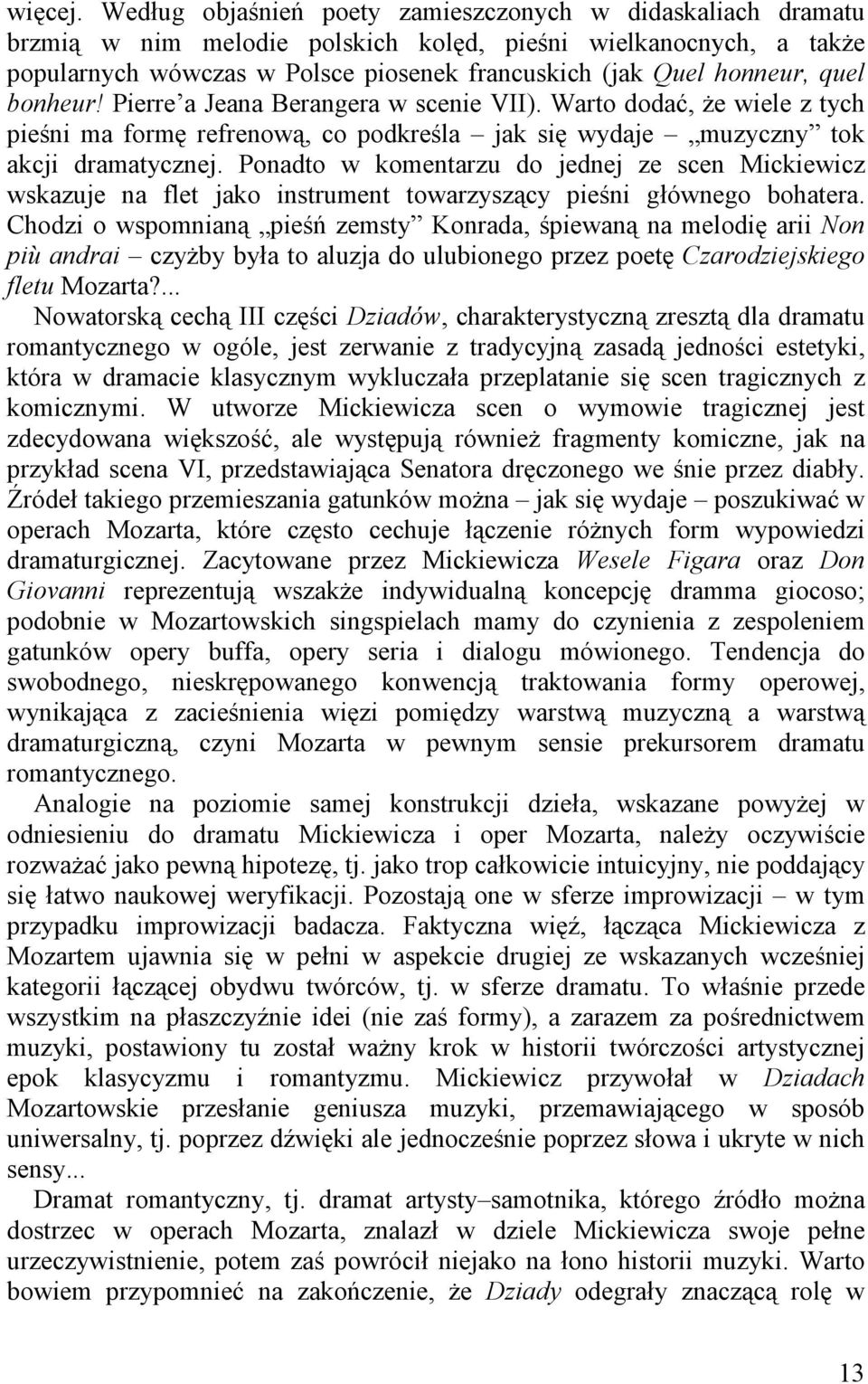 quel bonheur! Pierre a Jeana Berangera w scenie VII). Warto dodać, Ŝe wiele z tych pieśni ma formę refrenową, co podkreśla jak się wydaje muzyczny tok akcji dramatycznej.