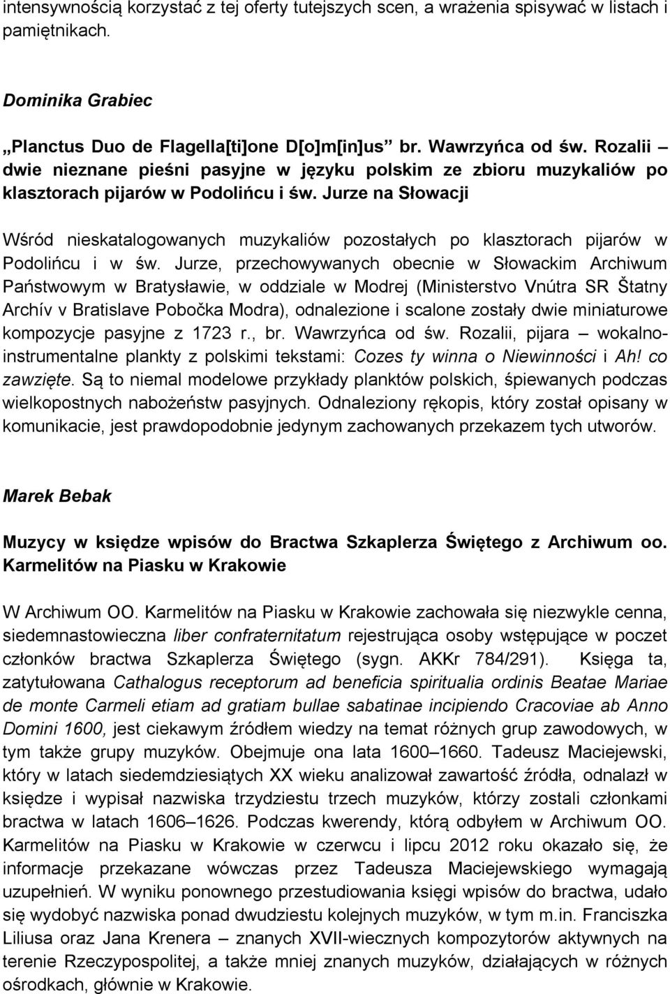 Jurze na Słowacji Wśród nieskatalogowanych muzykaliów pozostałych po klasztorach pijarów w Podolińcu i w św.