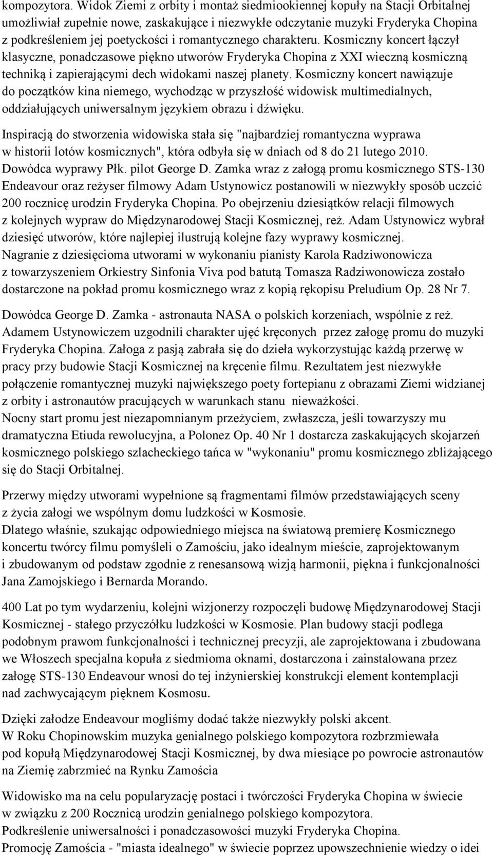 romantycznego charakteru. Kosmiczny koncert łączył klasyczne, ponadczasowe piękno utworów Fryderyka Chopina z XXI wieczną kosmiczną techniką i zapierającymi dech widokami naszej planety.