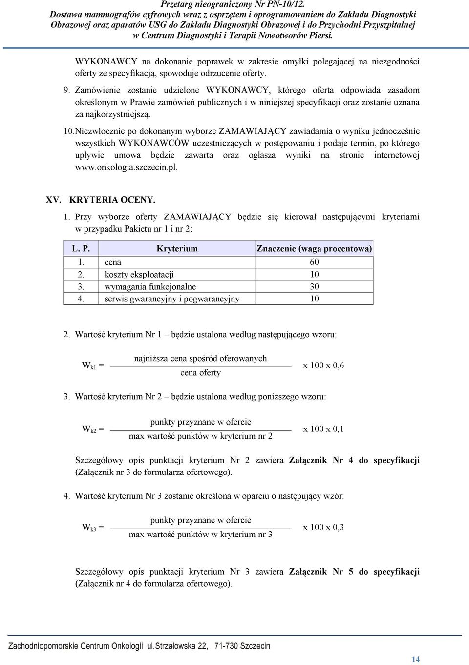 Niezwłocznie po dokonanym wyborze ZAMAWIAJĄCY zawiadamia o wyniku jednocześnie wszystkich WYKONAWCÓW uczestniczących w postępowaniu i podaje termin, po którego upływie umowa będzie zawarta oraz