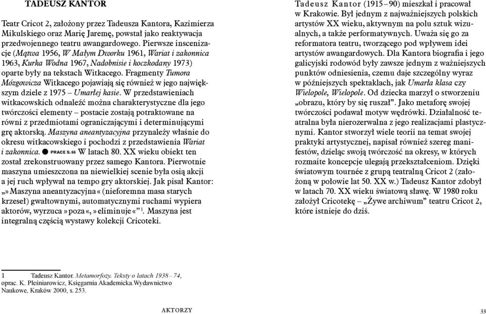 Fragmenty Tumora Mózgowicza Witkacego pojawiają się również w jego największym dziele z 1975 Umarłej kasie.