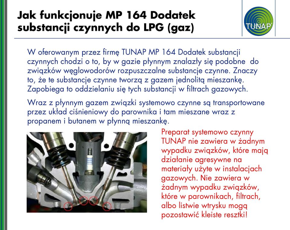 Wraz z płynnym gazem związki systemowo czynne są transportowane przez układ ciśnieniowy do parownika i tam mieszane wraz z propanem i butanem w płynną mieszankę.