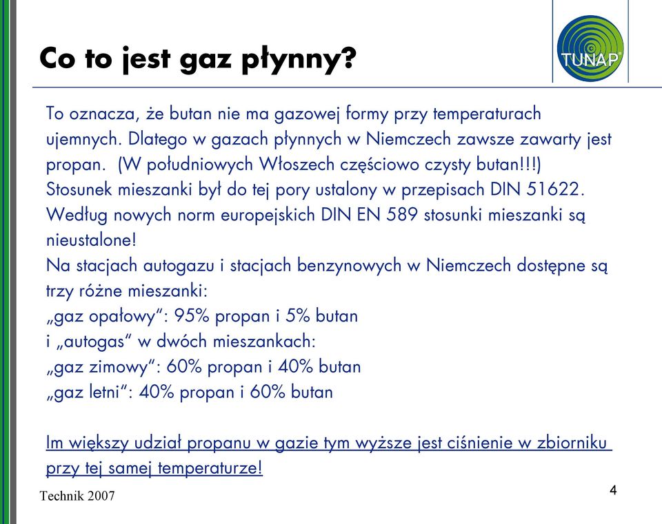 Według nowych norm europejskich DIN EN 589 stosunki mieszanki są nieustalone!