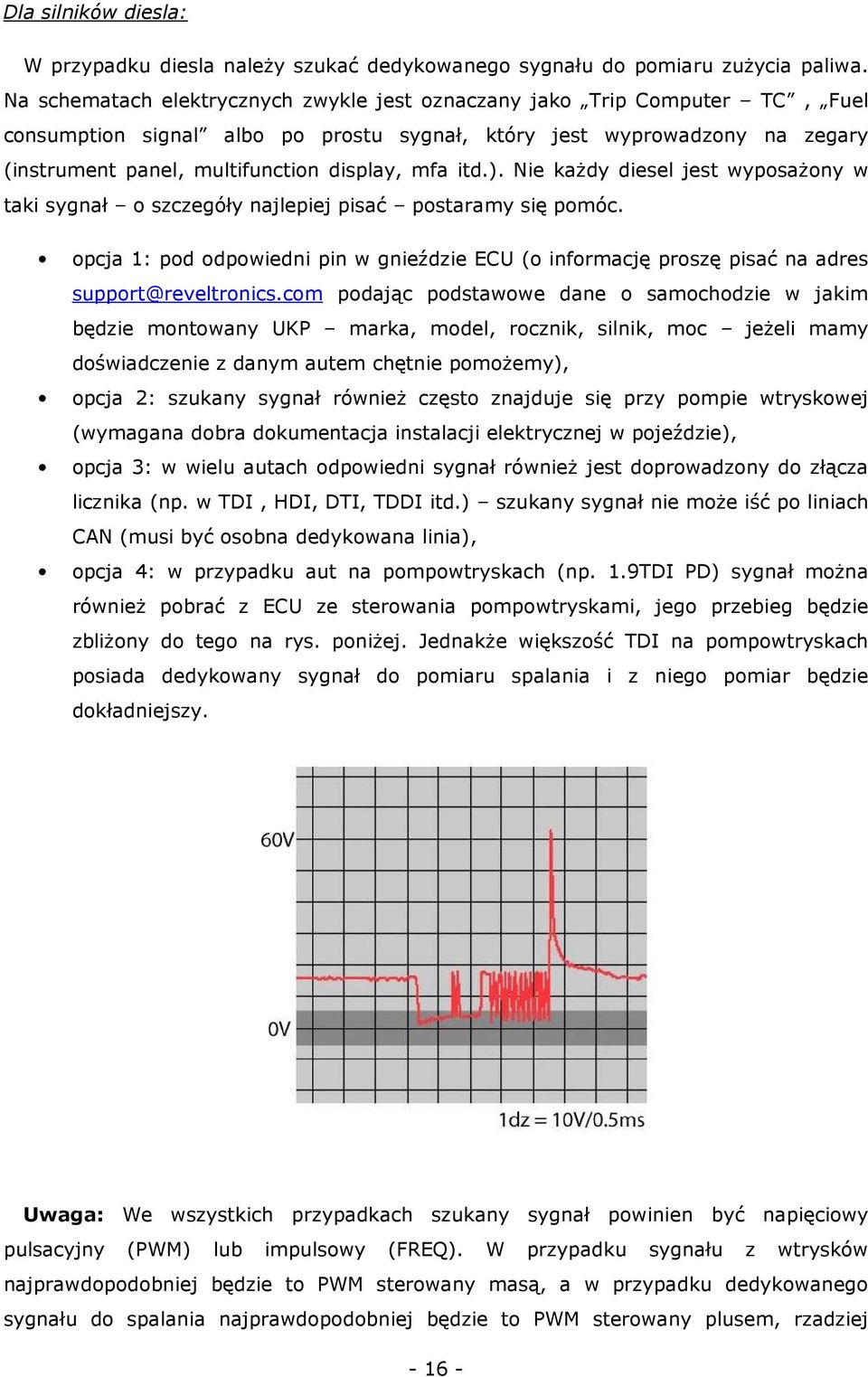 itd.). Nie każdy diesel jest wyposażony w taki sygnał o szczegóły najlepiej pisać postaramy się pomóc.