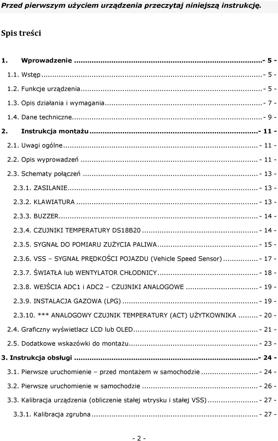 .. - 14-2.3.4. CZUJNIKI TEMPERATURY DS18B20...- 14-2.3.5. SYGNAŁ DO POMIARU ZUŻYCIA PALIWA...- 15-2.3.6. VSS SYGNAŁ PRĘDKOŚCI POJAZDU (Vehicle Speed Sensor)...- 17-2.3.7. ŚWIATŁA lub WENTYLATOR CHŁODNICY.