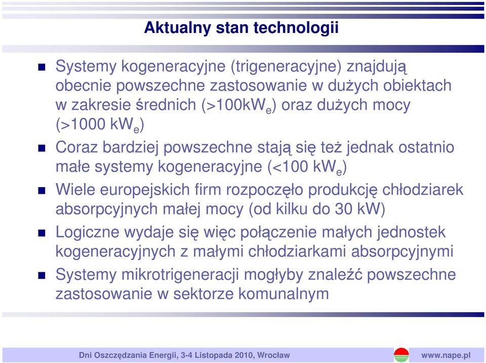 produkcję chłodziarek absorpcyjnych małej mocy (od kilku do 30 kw) Logiczne wydaje się więc połączenie małych jednostek kogeneracyjnych z małymi chłodziarkami