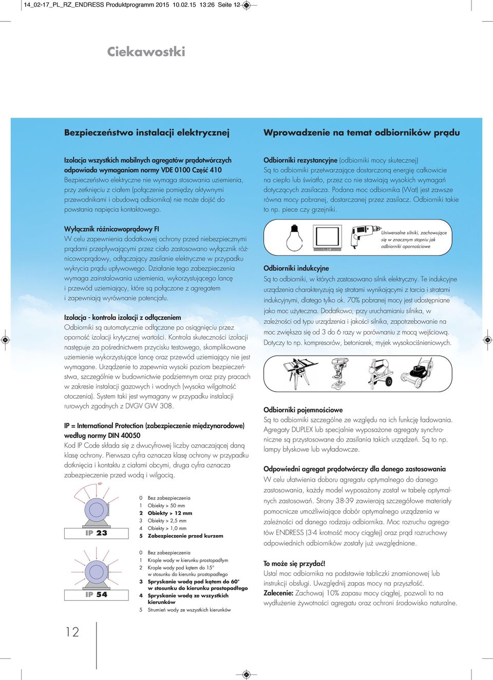15 13:26 Seite 12 Ciekawostki Bezpieczeństwo instalacji elektrycznej Wprowadzenie na temat odbiorników prądu Izolacja wszystkich mobilnych agregatów prądotwórczych odpowiada wymaganiom normy VDE 0100