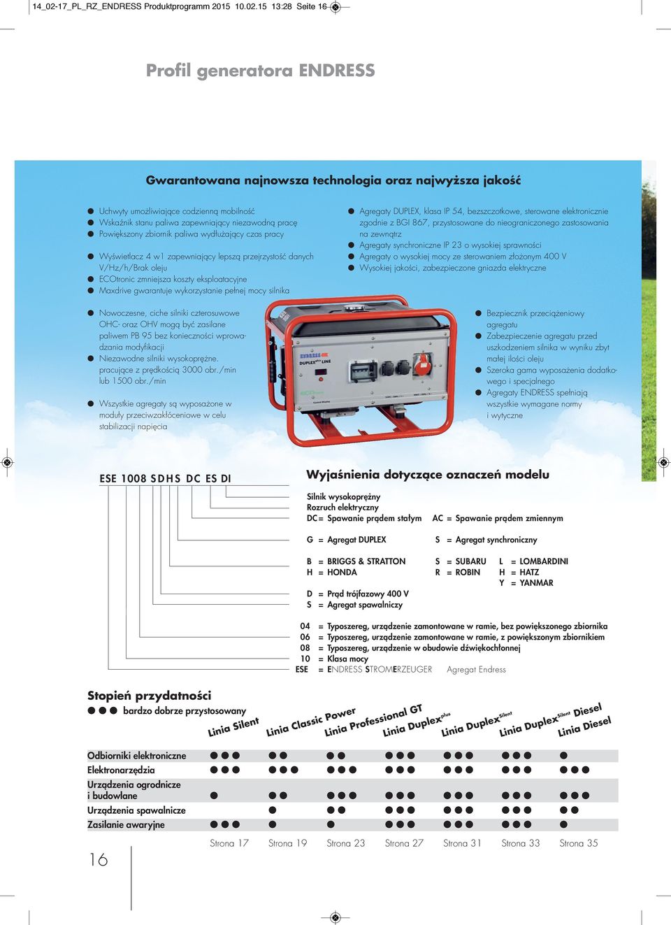 15 13:28 Seite 16 Profil generatora ENDRESS Gwarantowana najnowsza technologia oraz najwyższa jakość Uchwyty umożliwiające codzienną mobilność Wskaźnik stanu paliwa zapewniający niezawodną pracę