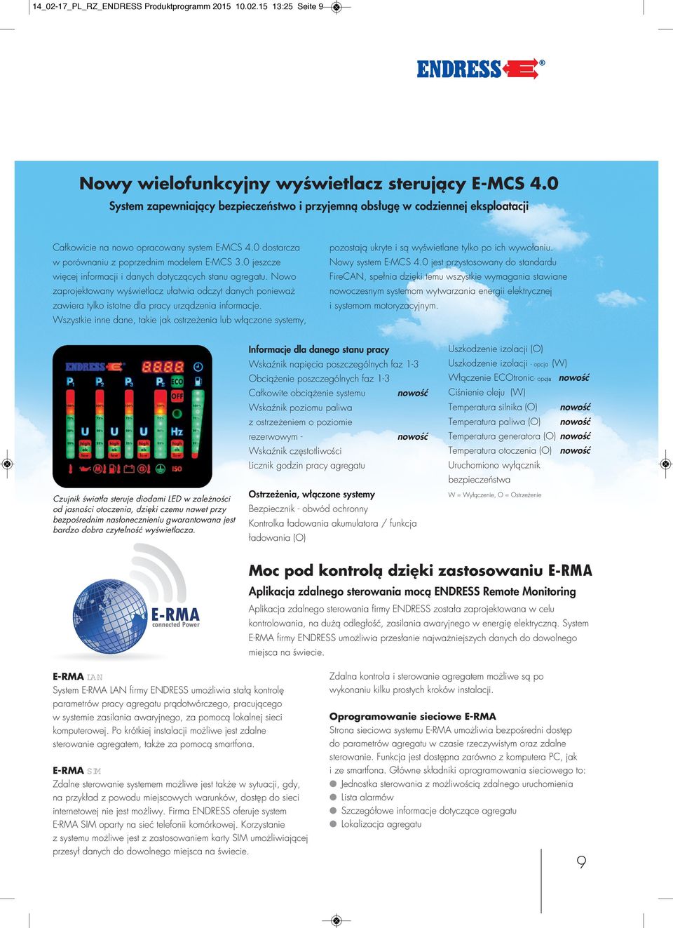 0 jeszcze więcej informacji i danych dotyczących stanu agregatu. Nowo zaprojektowany wyświetlacz ułatwia odczyt danych ponieważ zawiera tylko istotne dla pracy urządzenia informacje.