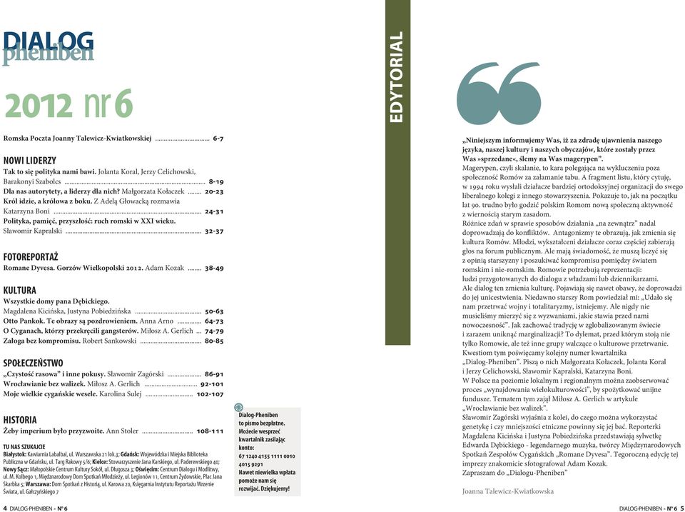 .. 24-31 Polityka, pamięć, przyszłość: ruch romski w XXI wieku. Sławomir Kapralski... 32-37 FOTOREPORTAŻ Romane Dyvesa. Gorzów Wielkopolski 2012. Adam Kozak.