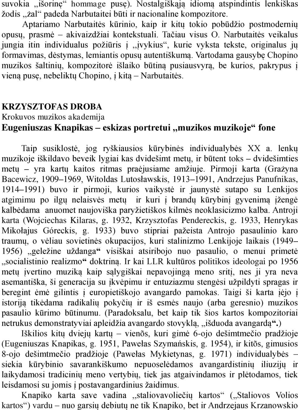 Narbutaitės veikalus jungia itin individualus poņiūris į,,įvykius, kurie vyksta tekste, originalus jų formavimas, dėstymas, lemiantis opusų autentińkumą.