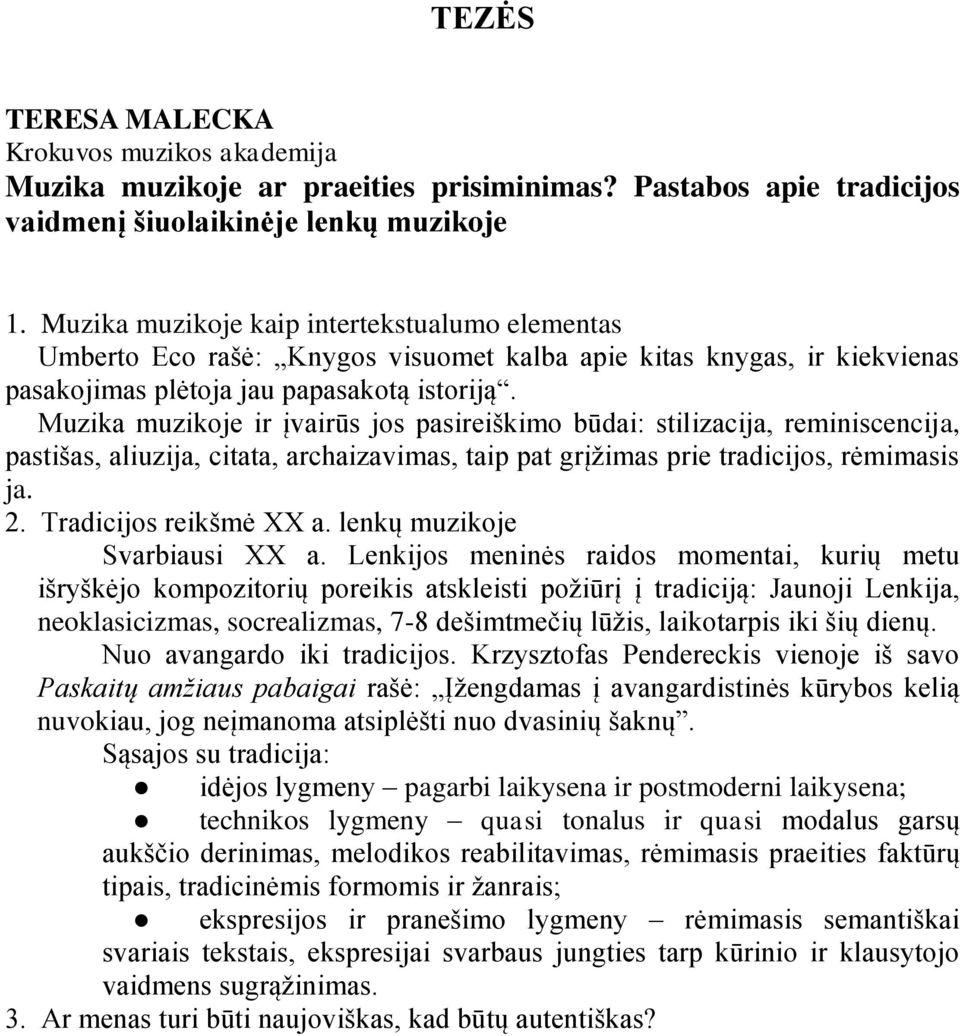 Muzika muzikoje ir įvairūs jos pasireińkimo būdai: stilizacija, reminiscencija, pastińas, aliuzija, citata, archaizavimas, taip pat grįņimas prie tradicijos, rėmimasis ja. 2. Tradicijos reikńmė XX a.