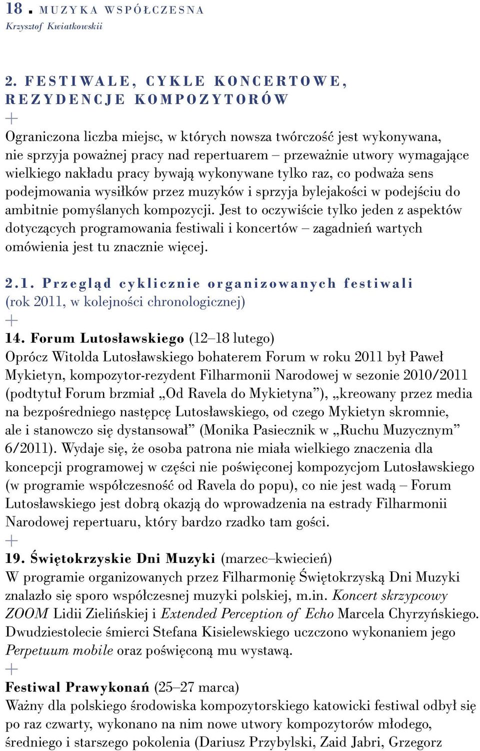 wielkiego nak adu pracy bywajà wykonywane tylko raz, co podwa a sens podejmowania wysi ków przez muzyków i sprzyja bylejakoêci w podejêciu do ambitnie pomyêlanych kompozycji.