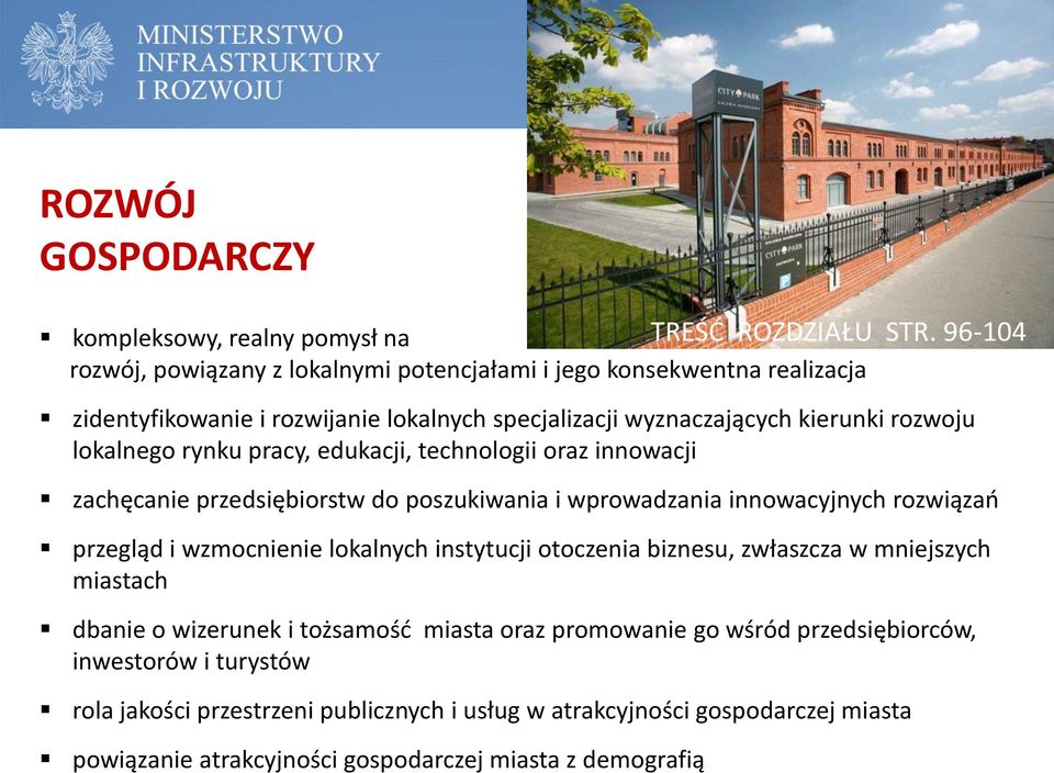 przegląd i wzmocnienie lokalnych instytucji otoczenia biznesu, zwłaszcza w mniejszych miastach dbanie o wizerunek i tożsamość miasta oraz promowanie go wśród przedsiębiorców,