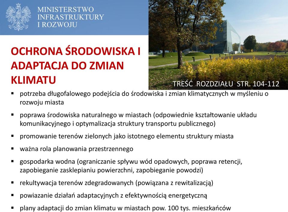 planowania przestrzennego gospodarka wodna (ograniczanie spływu wód opadowych, poprawa retencji, zapobieganie zasklepianiu powierzchni, zapobieganie powodzi) rekultywacja terenów