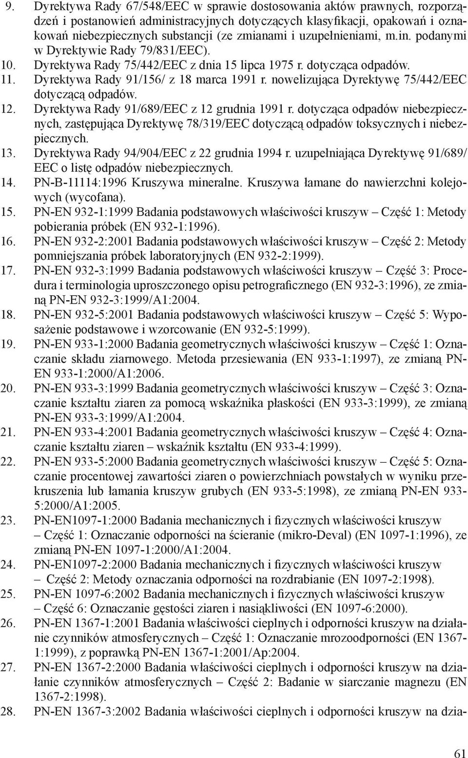 nowelizująca Dyrektywę 75/442/EEC dotyczącą odpadów. 12. Dyrektywa Rady 91/689/EEC z 12 grudnia 1991 r.