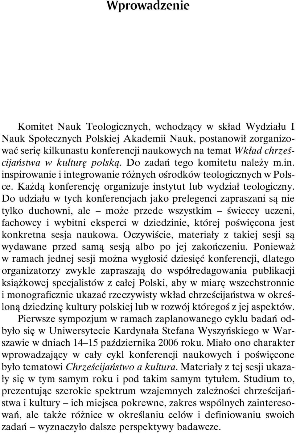 KazÇdaÎ konferencjeî organizuje instytut lub wydziaø teologiczny.