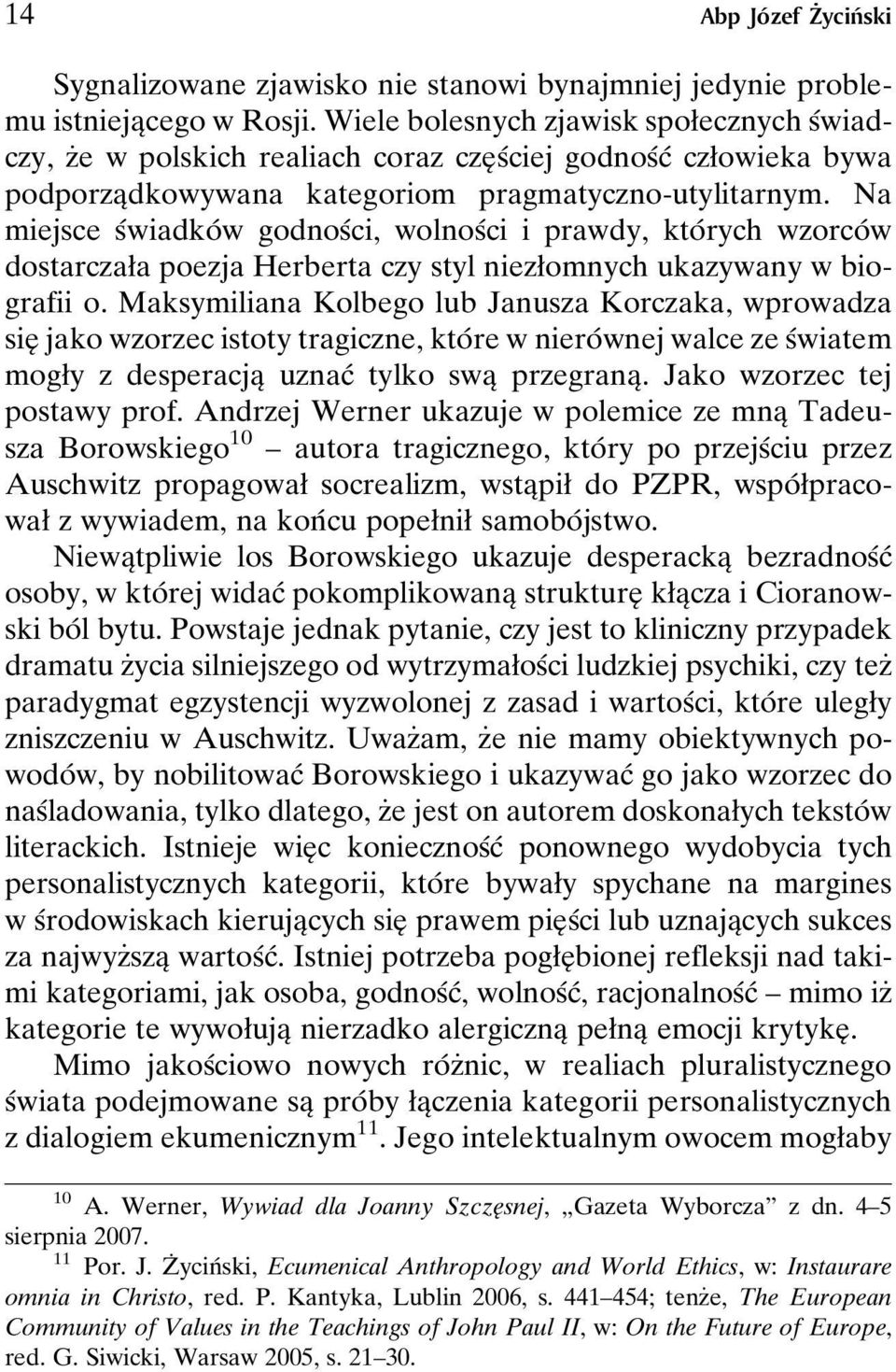 Na miejsce sâwiadkoâ w godnosâci, wolnosâci i prawdy, ktoâ rych wzorcoâ w dostarczaøa poezja Herberta czy styl niezøomnych ukazywany w biografii o.