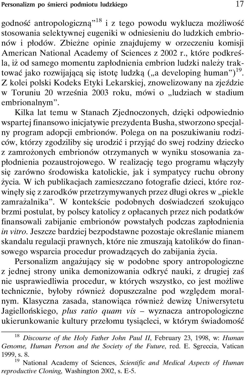 , ktoâ re podkresâla, izç od samego momentu zapøodnienia embrion ludzki nalezçy traktowacâ jako rozwijajaîcaî sieî istoteî ludzkaî (¹a developing humanº) 19.