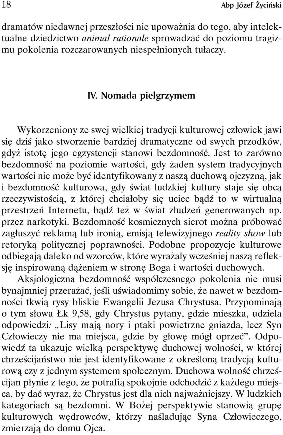 Nomada pielgrzymem Wykorzeniony ze swej wielkiej tradycji kulturowej czøowiek jawi sieî dzisâ jako stworzenie bardziej dramatyczne od swych przodkoâw, gdyzç istoteî jego egzystencji stanowi