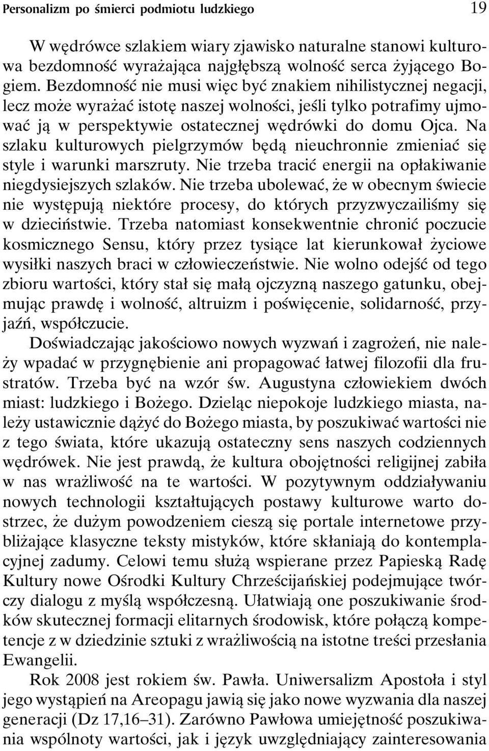 Ojca. Na szlaku kulturowych pielgrzymoâw beî daî nieuchronnie zmieniacâ sieî style i warunki marszruty. Nie trzeba tracicâ energii na opøakiwanie niegdysiejszych szlakoâ w.