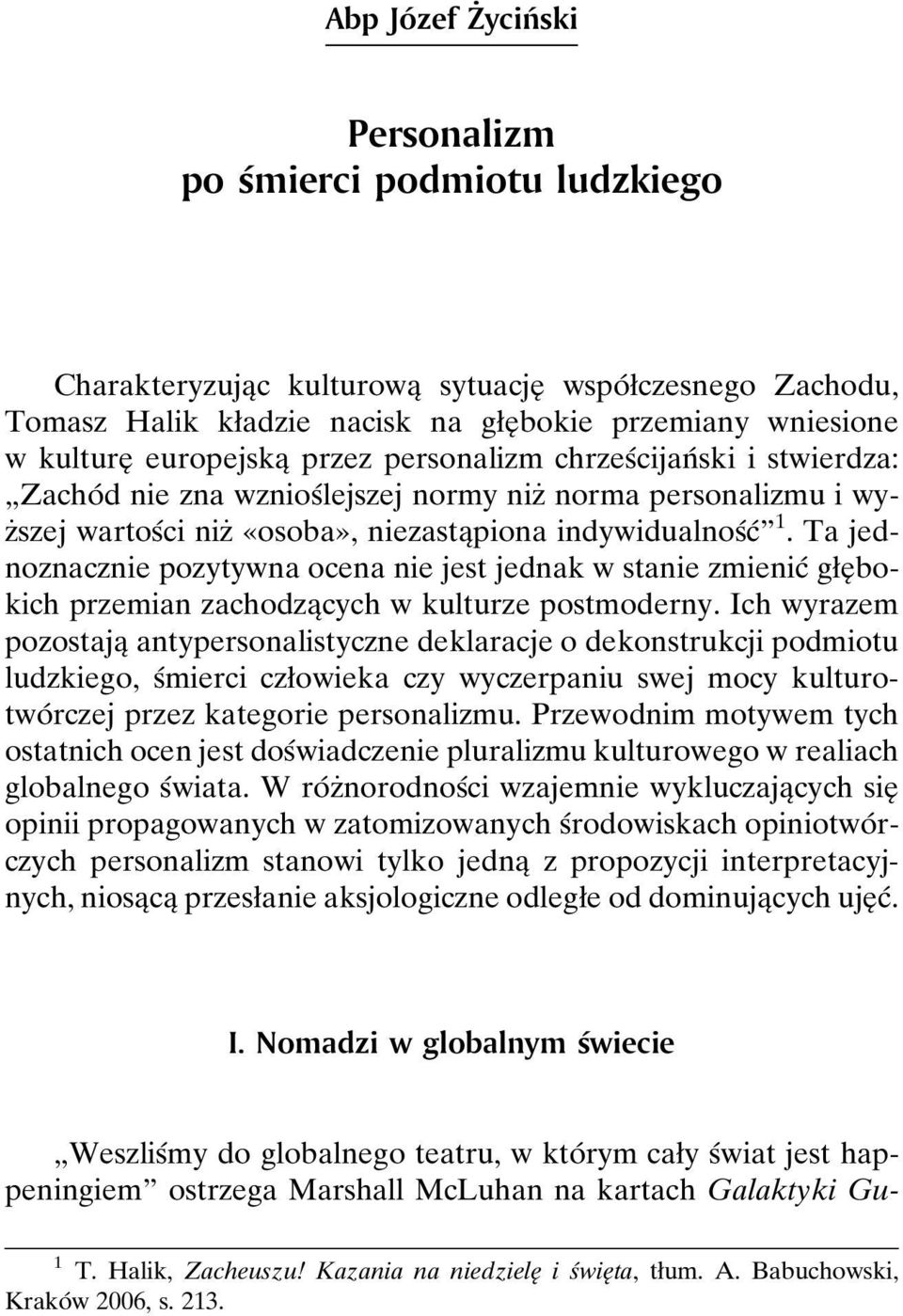 Ta jednoznacznie pozytywna ocena nie jest jednak w stanie zmienicâ gøeî bokich przemian zachodzaîcych w kulturze postmoderny.