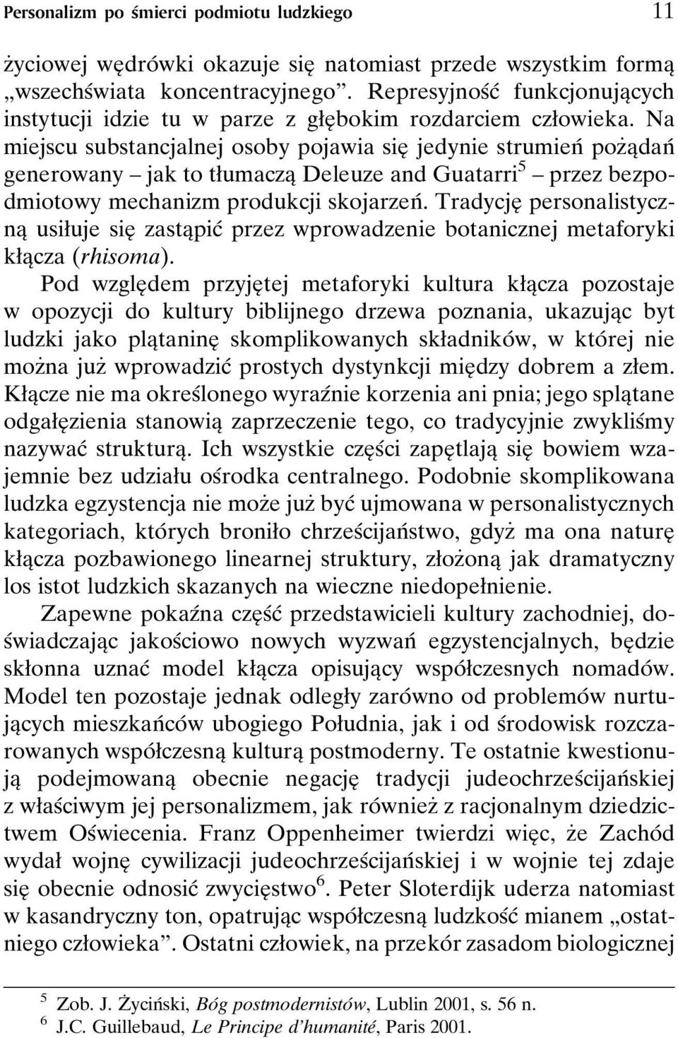 Na miejscu substancjalnej osoby pojawia sieî jedynie strumienâ pozçaîdanâ generowany ± jak to tøumaczaî Deleuze and Guatarri 5 ± przez bezpodmiotowy mechanizm produkcji skojarzenâ.