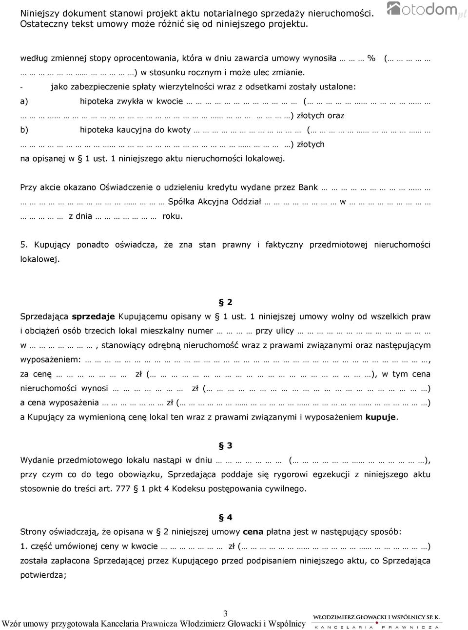 1 niniejszego aktu nieruchomości lokalowej. Przy akcie okazano Oświadczenie o udzieleniu kredytu wydane przez Bank Spółka Akcyjna Oddział w z dnia roku. 5.