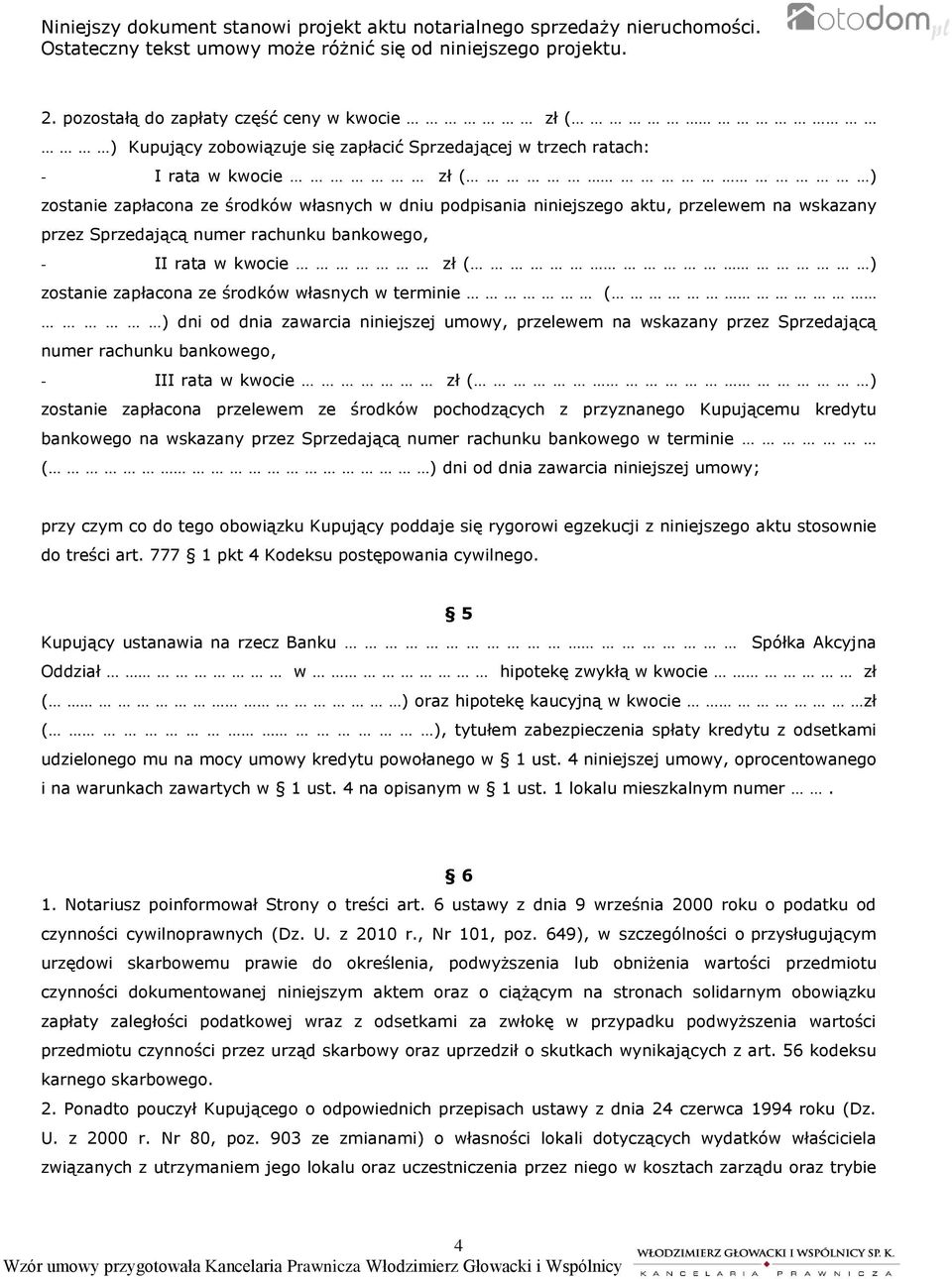 umowy, przelewem na wskazany przez Sprzedającą numer rachunku bankowego, - III rata w kwocie zł ( ) zostanie zapłacona przelewem ze środków pochodzących z przyznanego Kupującemu kredytu bankowego na