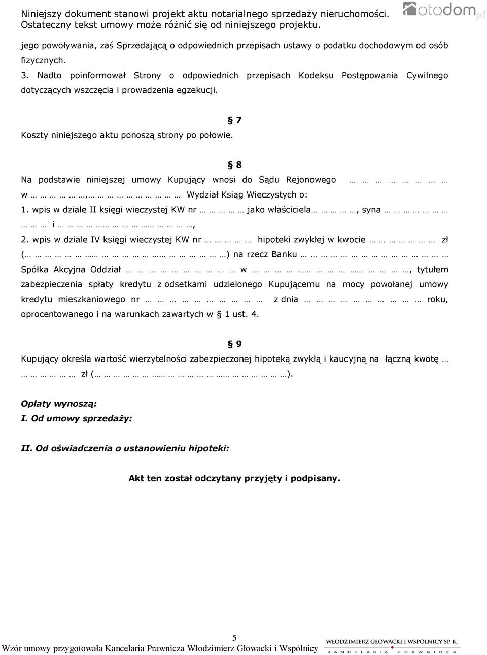 7 8 Na podstawie niniejszej umowy Kupujący wnosi do Sądu Rejonowego w, Wydział Ksiąg Wieczystych o: 1. wpis w dziale II księgi wieczystej KW nr jako właściciela, syna i, 2.