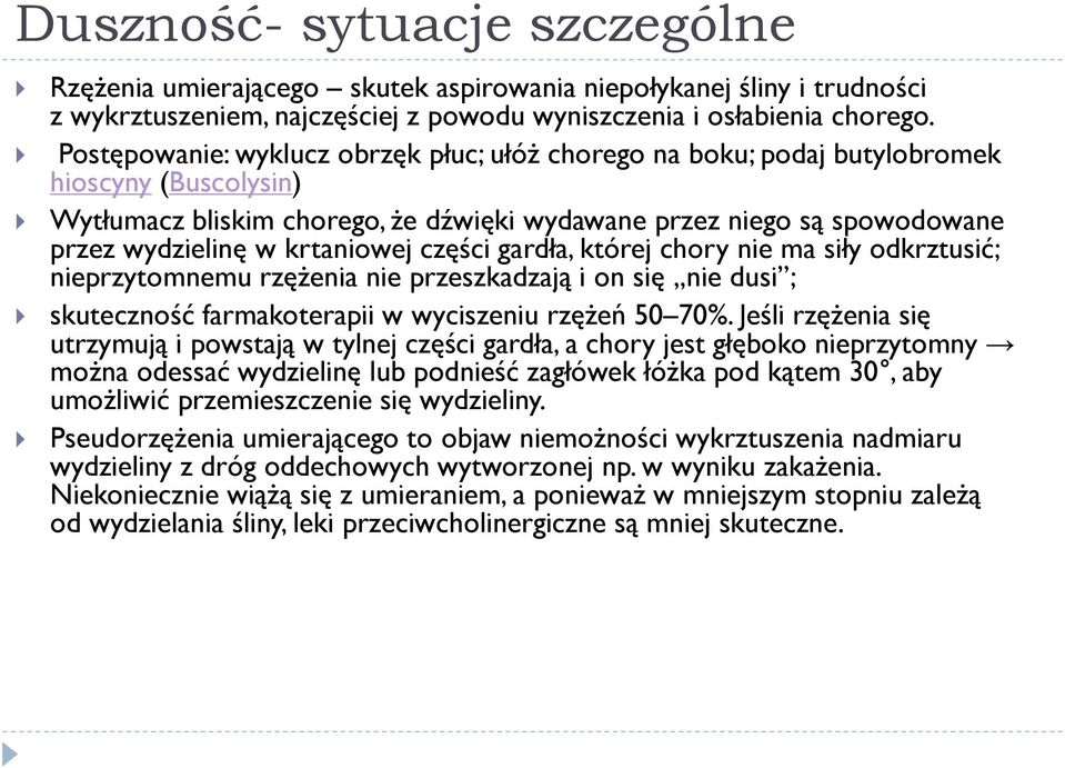 krtaniowej części gardła, której chory nie ma siły odkrztusić; nieprzytomnemu rzężenia nie przeszkadzają i on się nie dusi ; skuteczność farmakoterapii w wyciszeniu rzężeń 50 70%.