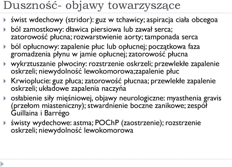 zapalenie oskrzeli; niewydolność lewokomorowa;zapalenie płuc Krwioplucie: guz płuca; zatorowość płucnaa; przewlekłe zapalenie oskrzeli; układowe zapalenia naczyńa osłabienie siły mięśniowej,