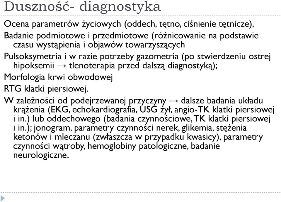 W zależności od podejrzewanej przyczyny dalsze badania układu krążenia (EKG, echokardiografia, USG żył, angio-tk klatki piersiowej i in.