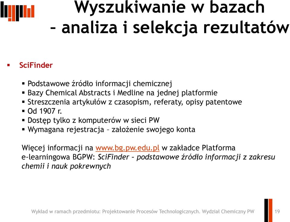 Dostęp tylko z komputerów w sieci PW Wymagana rejestracja założenie swojego konta Więcej informacji na www.bg.pw.edu.