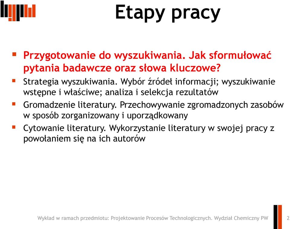 Wybór źródeł informacji; wyszukiwanie wstępne i właściwe; analiza i selekcja rezultatów Gromadzenie