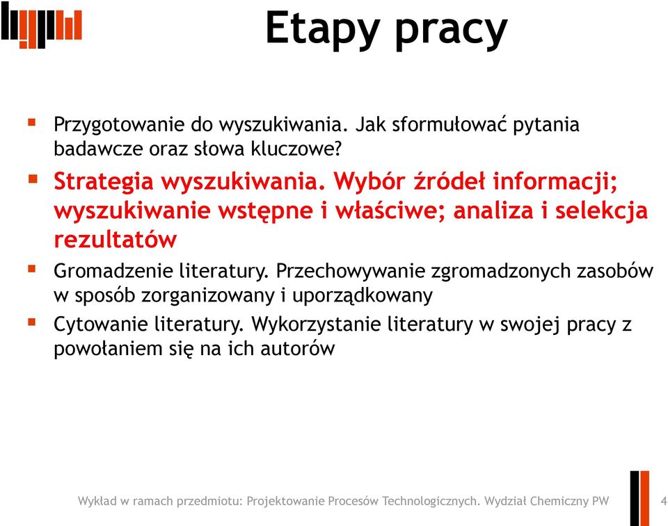 Wybór źródeł informacji; wyszukiwanie wstępne i właściwe; analiza i selekcja rezultatów Gromadzenie