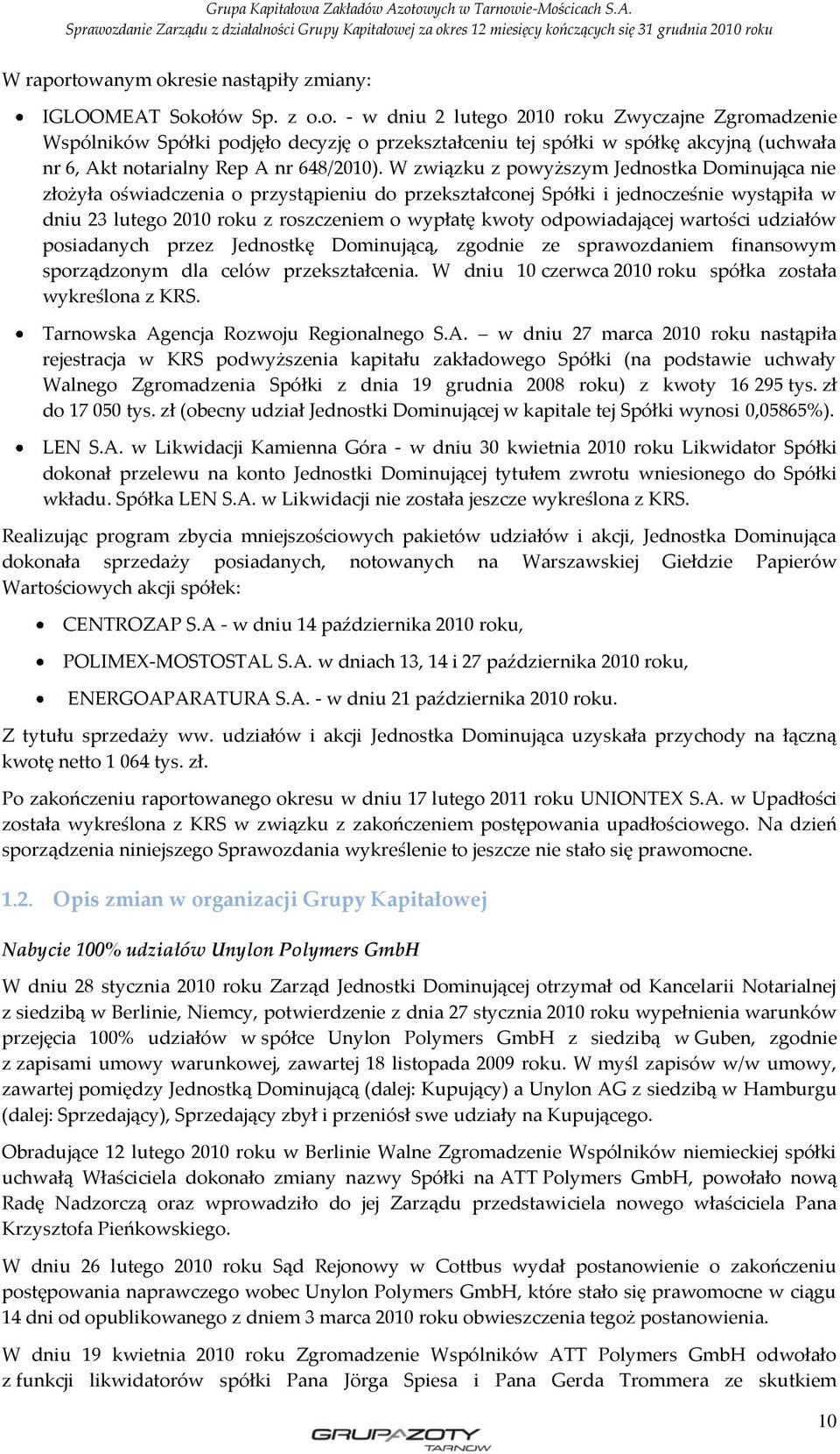 odpowiadającej wartości udziałów posiadanych przez Jednostkę Dominującą, zgodnie ze sprawozdaniem finansowym sporządzonym dla celów przekształcenia.