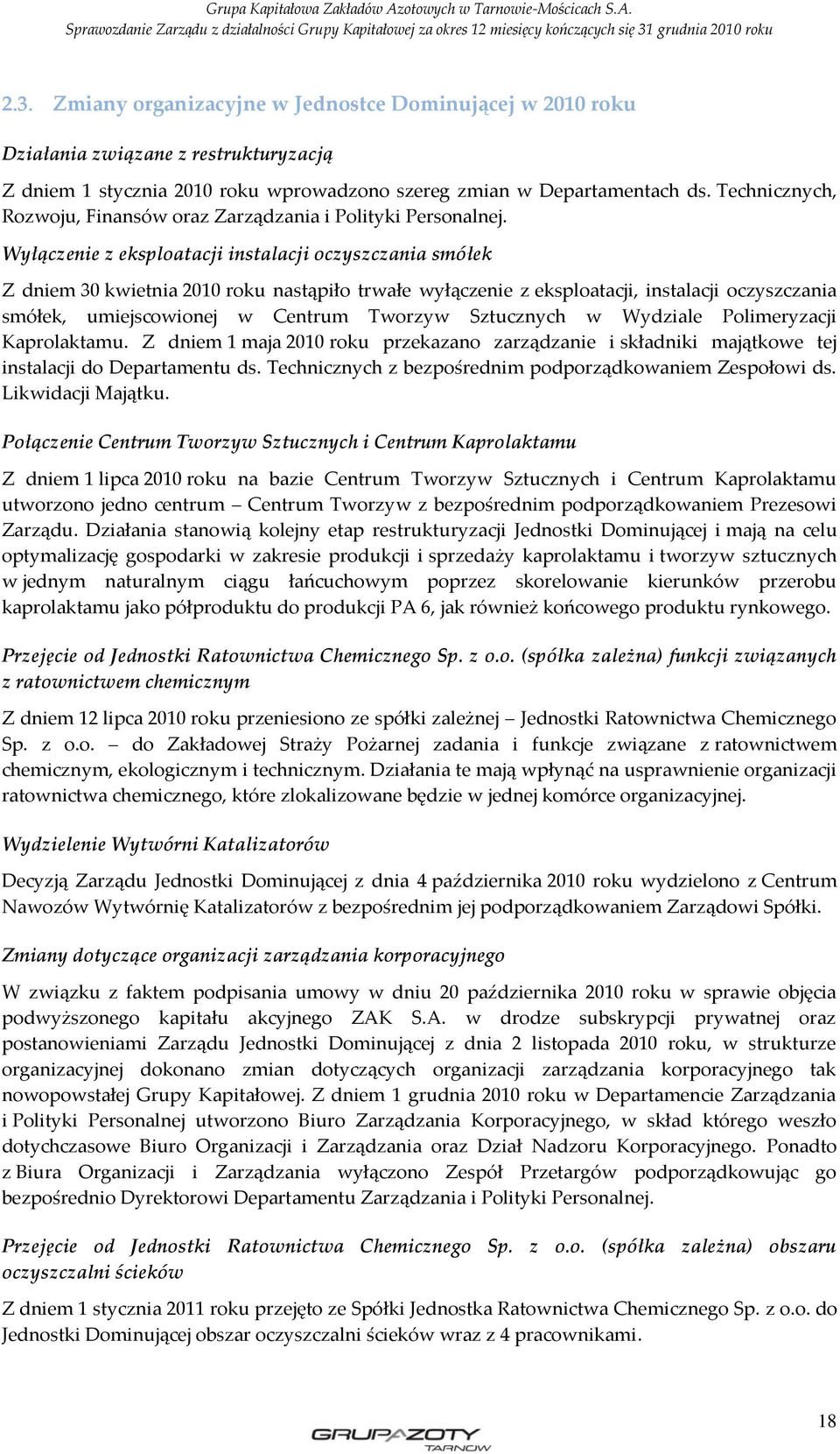 Wyłączenie z eksploatacji instalacji oczyszczania smółek Z dniem 30 kwietnia 2010 roku nastąpiło trwałe wyłączenie z eksploatacji, instalacji oczyszczania smółek, umiejscowionej w Centrum Tworzyw