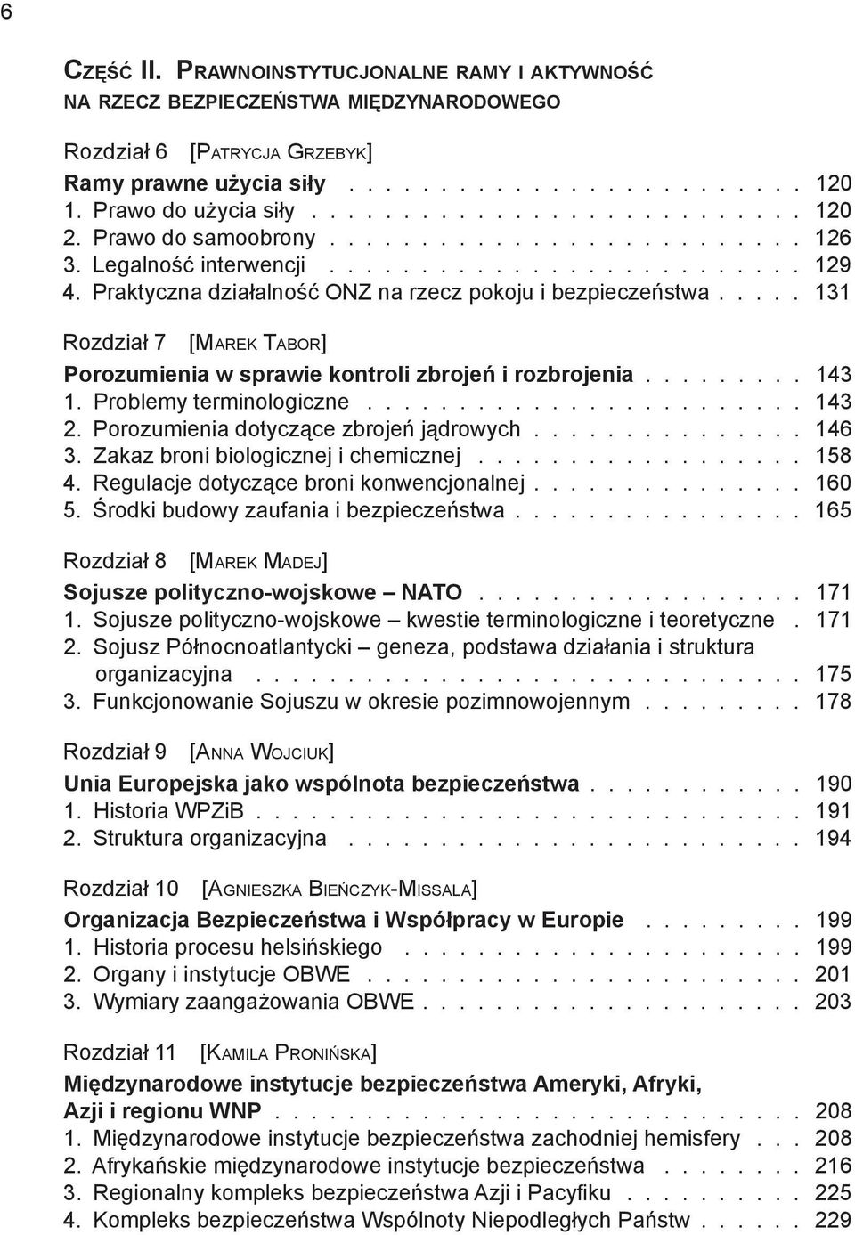 Praktyczna działalność ONZ na rzecz pokoju i bezpieczeństwa 131 Rozdział 7 [Marek Tabor] Porozumienia w sprawie kontroli zbrojeń i rozbrojenia 143 1. Problemy terminologiczne 143 2.