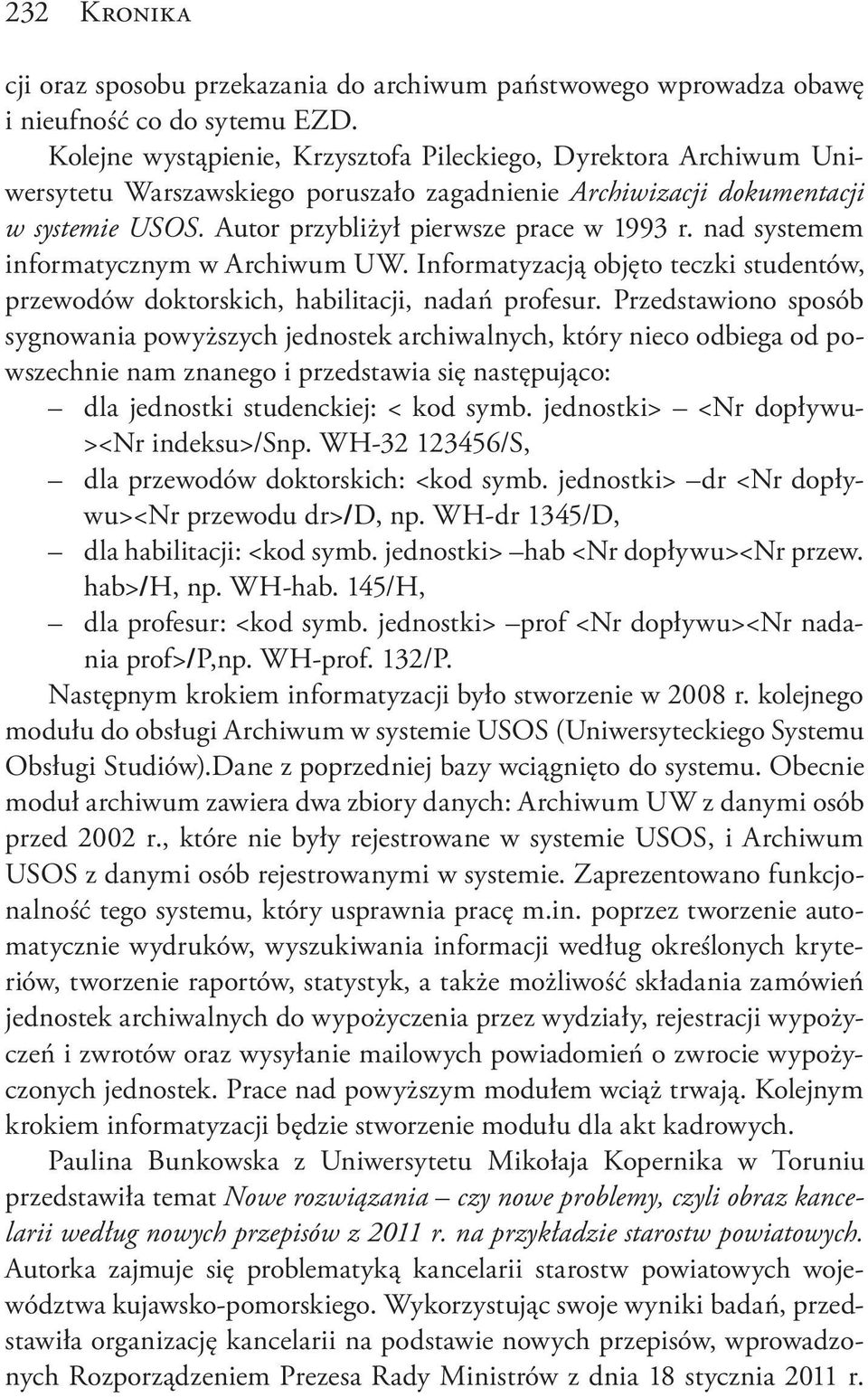 nad systemem informatycznym w Archiwum UW. Informatyzacją objęto teczki studentów, przewodów doktorskich, habilitacji, nadań profesur.