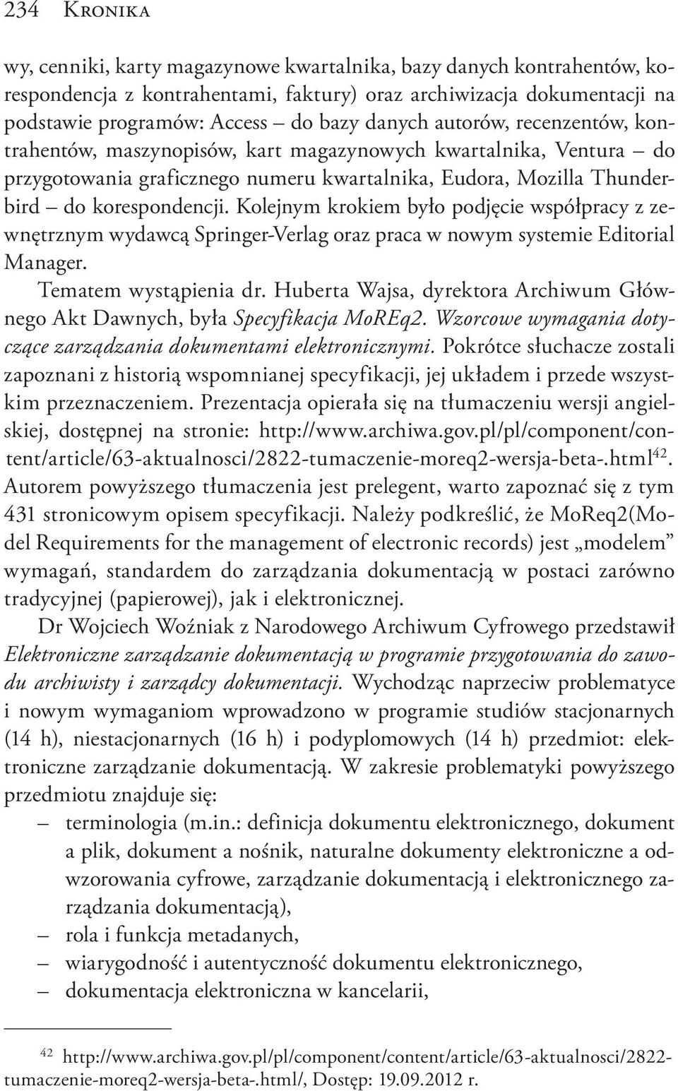 Kolejnym krokiem było podjęcie współpracy z zewnętrznym wydawcą Springer-Verlag oraz praca w nowym systemie Editorial Manager. Tematem wystąpienia dr.