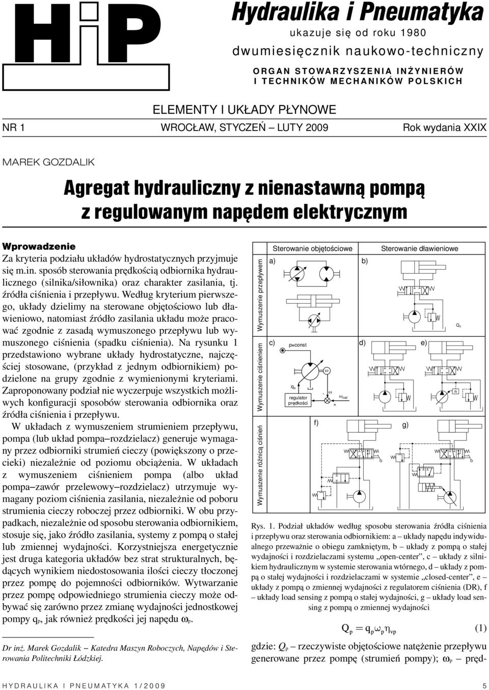 rzyjmuje się m.in. sosób sterowania rędkością odbiornika hydraulicznego (silnika/siłownika) oraz charakter zasilania, tj. źródła ciśnienia i rzeływu.